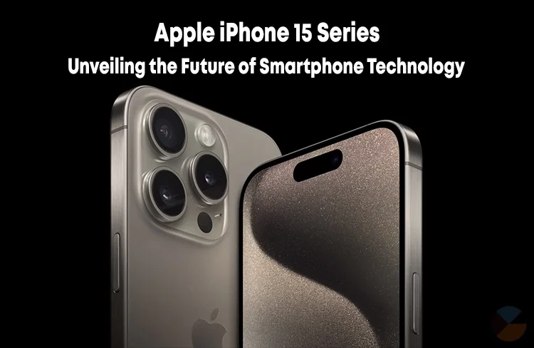 Apple iPhone 15 Series: The Future of Smartphones