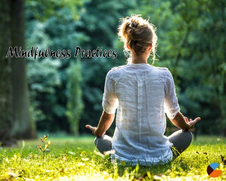 Mindfulness Practices to Enhance Your Well-Being and Focus