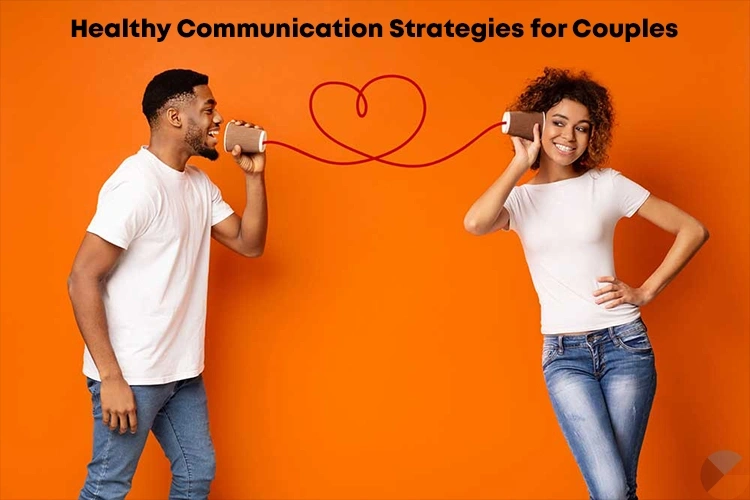 Top 10 Healthy Communication Strategies for Couples to Improve Connection