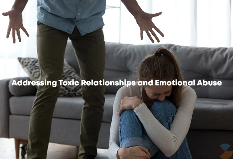 Recognizing and Addressing Toxic Relationships and Emotional Abuse