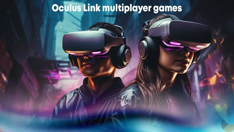 Best Oculus Link Multiplayer Games for Thrilling Adventures